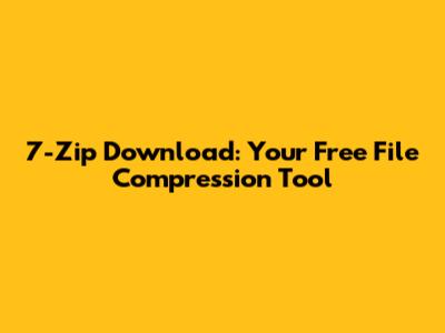 7-Zip Download: Your Free File Compression Tool