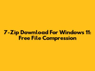 7-Zip Download For Windows 11: Free File Compression