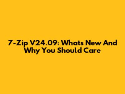7-Zip V24.09: What's New And Why You Should Care
