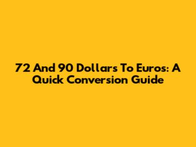 72 And 90 Dollars To Euros: A Quick Conversion Guide