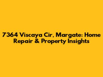 7364 Viscaya Cir, Margate: Home Repair & Property Insights
