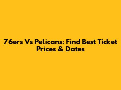 76ers Vs Pelicans: Find Best Ticket Prices & Dates