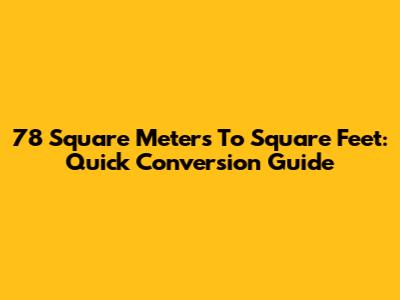 78 Square Meters To Square Feet: Quick Conversion Guide