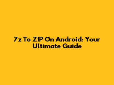 7z To ZIP On Android: Your Ultimate Guide