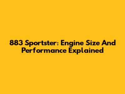 883 Sportster: Engine Size And Performance Explained