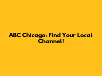 ABC Chicago: Find Your Local Channel!