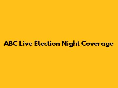 ABC Live Election Night Coverage