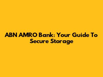 ABN AMRO Bank: Your Guide To Secure Storage