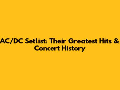AC/DC Setlist: Their Greatest Hits & Concert History