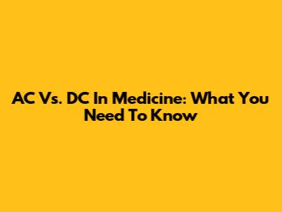 AC Vs. DC In Medicine: What You Need To Know