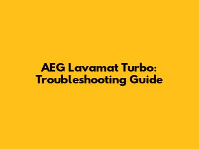 AEG Lavamat Turbo: Troubleshooting Guide