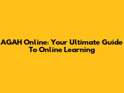 AGAH Online: Your Ultimate Guide To Online Learning