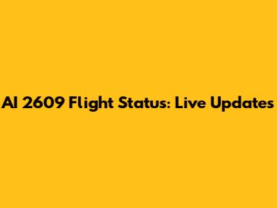 AI 2609 Flight Status: Live Updates
