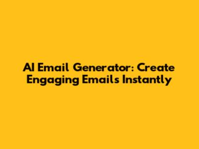 AI Email Generator: Create Engaging Emails Instantly