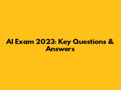 AI Exam 2023: Key Questions & Answers