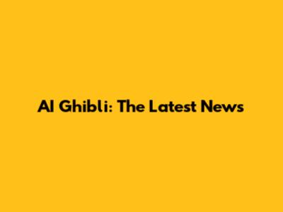AI Ghibli: The Latest News