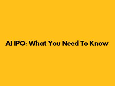 AI IPO: What You Need To Know