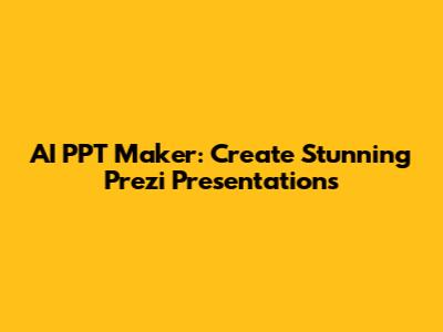 AI PPT Maker: Create Stunning Prezi Presentations