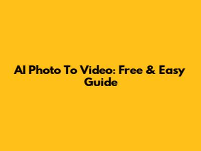 AI Photo To Video: Free & Easy Guide