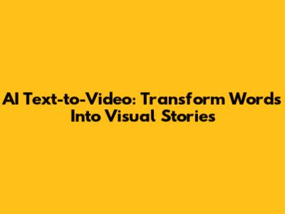 AI Text-to-Video: Transform Words Into Visual Stories