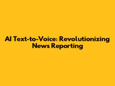AI Text-to-Voice: Revolutionizing News Reporting