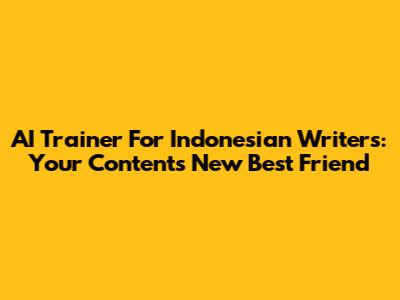 AI Trainer For Indonesian Writers: Your Content's New Best Friend