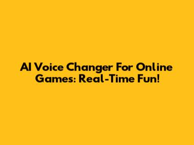 AI Voice Changer For Online Games: Real-Time Fun!