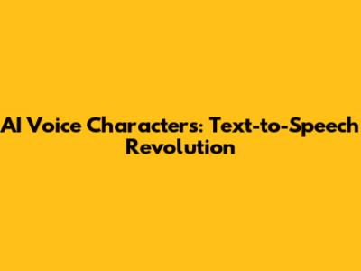 AI Voice Characters: Text-to-Speech Revolution