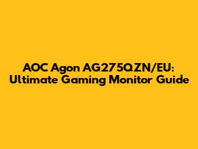AOC Agon AG275QZN/EU: Ultimate Gaming Monitor Guide