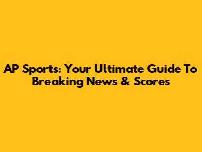 AP Sports: Your Ultimate Guide To Breaking News & Scores