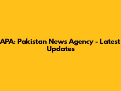 APA: Pakistan News Agency - Latest Updates