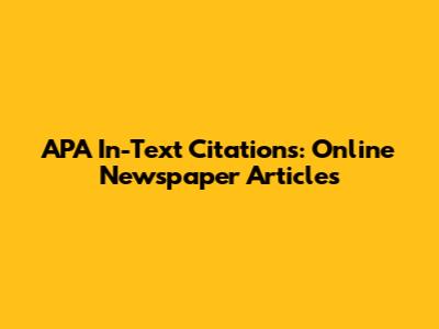 APA In-Text Citations: Online Newspaper Articles