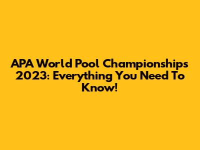 APA World Pool Championships 2023: Everything You Need To Know!