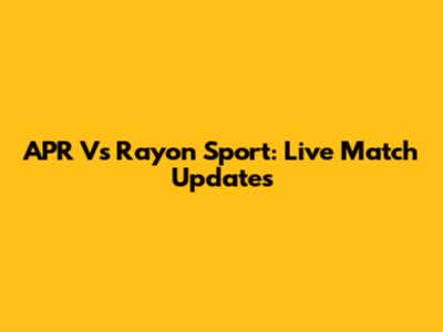APR Vs Rayon Sport: Live Match Updates