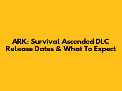 ARK: Survival Ascended DLC Release Dates & What To Expect