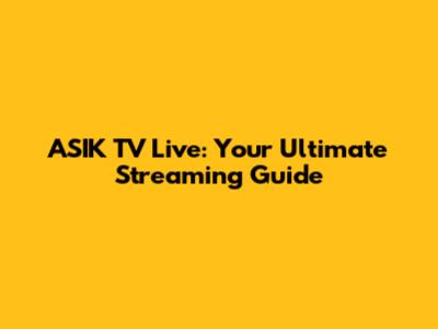 ASIK TV Live: Your Ultimate Streaming Guide