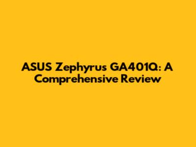 ASUS Zephyrus GA401Q: A Comprehensive Review