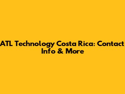 ATL Technology Costa Rica: Contact Info & More