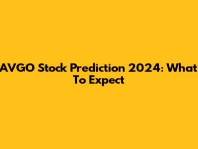 AVGO Stock Prediction 2024: What To Expect