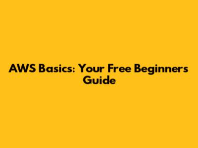 AWS Basics: Your Free Beginner's Guide