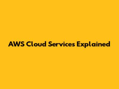 AWS Cloud Services Explained