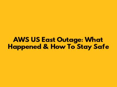 AWS US East Outage: What Happened & How To Stay Safe