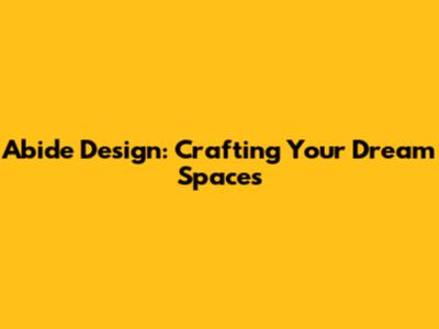 Abide Design: Crafting Your Dream Spaces