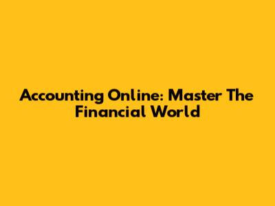Accounting Online: Master The Financial World