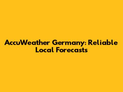 AccuWeather Germany: Reliable Local Forecasts