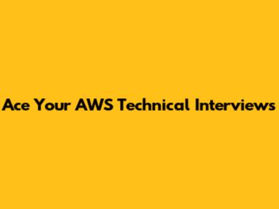 Ace Your AWS Technical Interviews