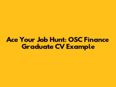 Ace Your Job Hunt: OSC Finance Graduate CV Example
