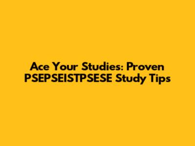 Ace Your Studies: Proven PSEPSEISTPSESE Study Tips