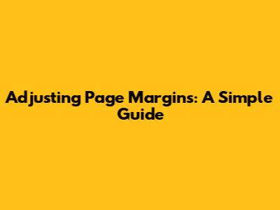 Adjusting Page Margins: A Simple Guide