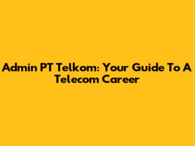 Admin PT Telkom: Your Guide To A Telecom Career